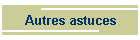 Autres astuces