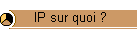 IP sur quoi ?
